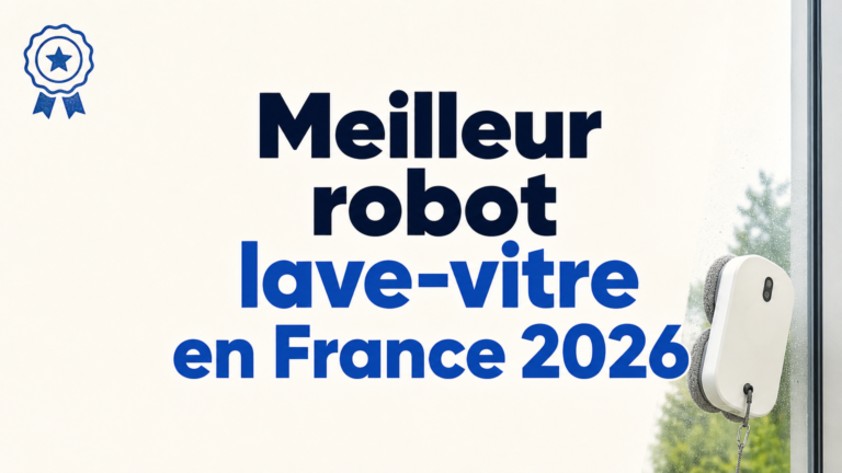 Meilleur robot lave-vitre en France 2026 : notre sélection
